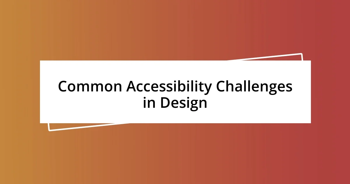 Common Accessibility Challenges in Design