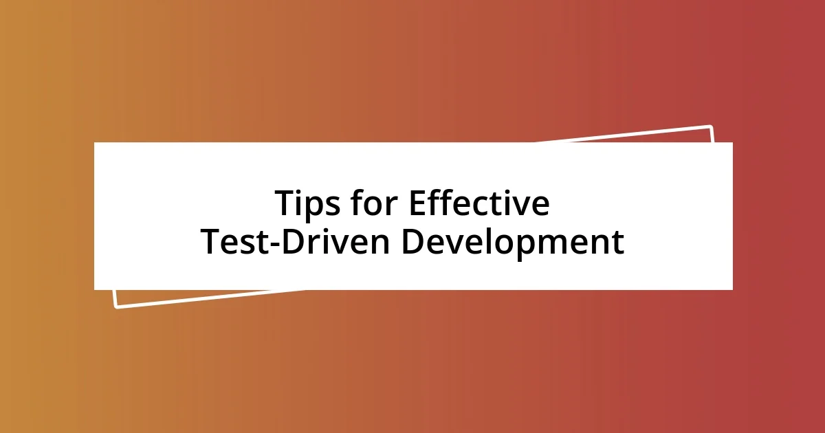 Tips for Effective Test-Driven Development