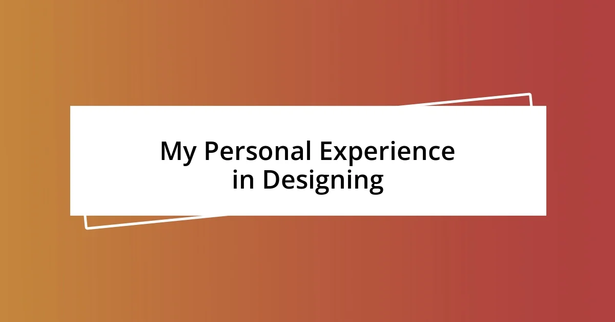 My Personal Experience in Designing