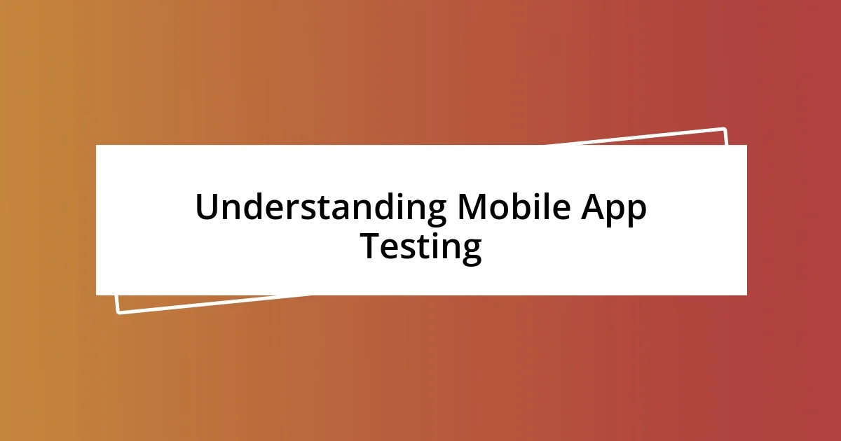 Understanding Mobile App Testing