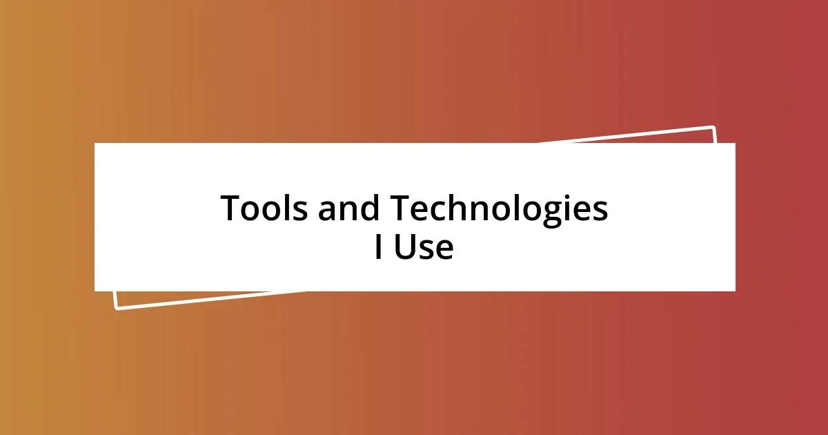 Tools and Technologies I Use