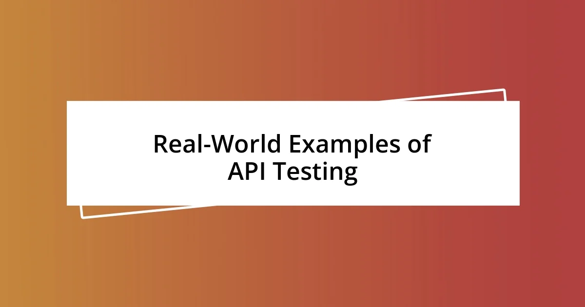 Real-World Examples of API Testing