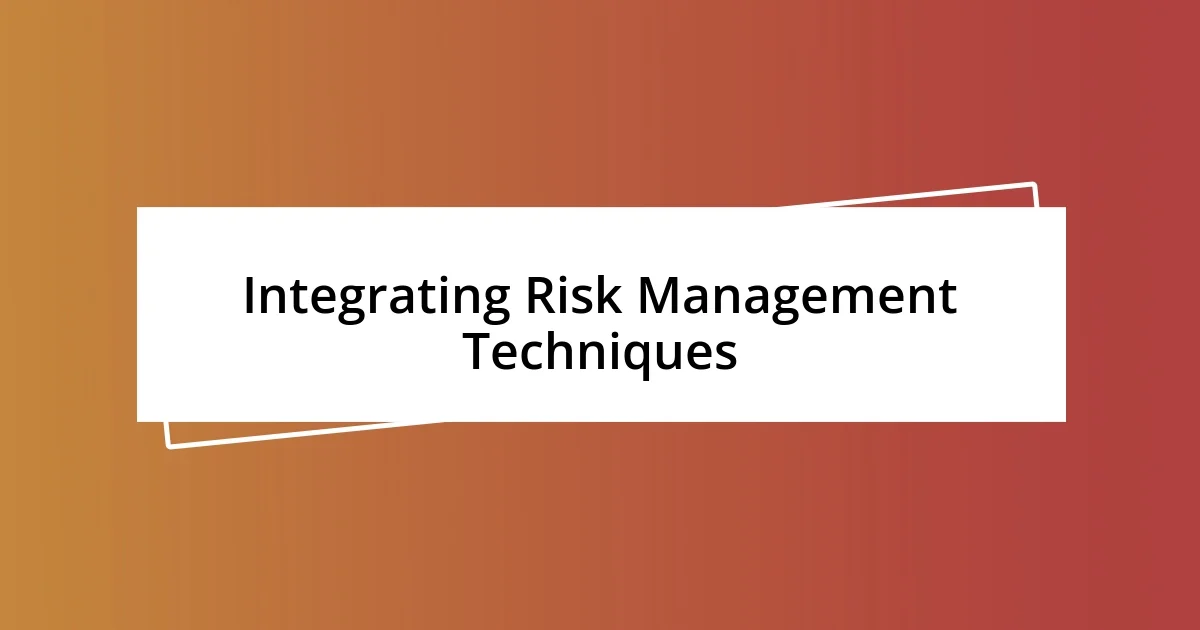 Integrating Risk Management Techniques