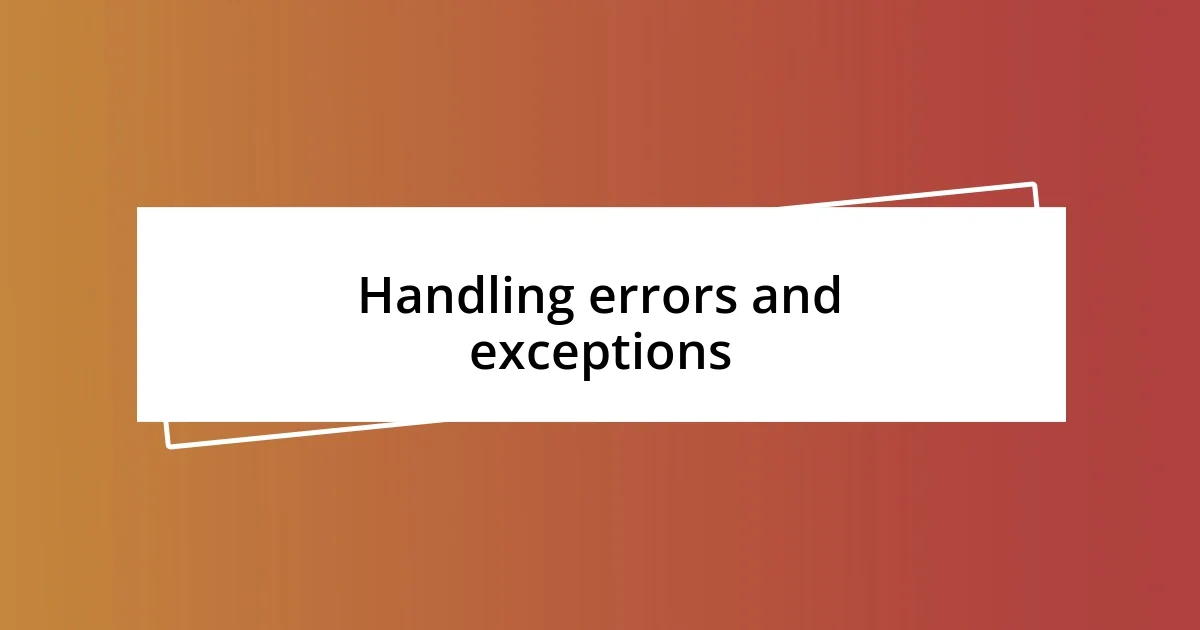 Handling errors and exceptions