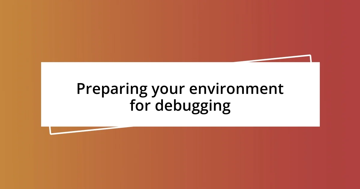 Preparing your environment for debugging