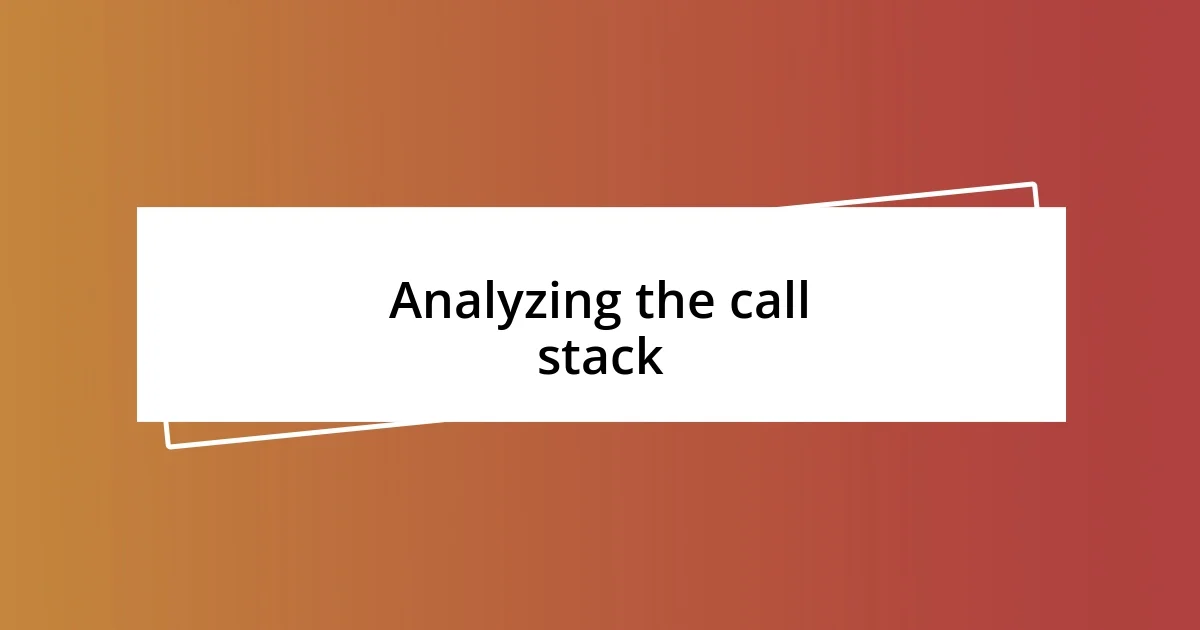 Analyzing the call stack