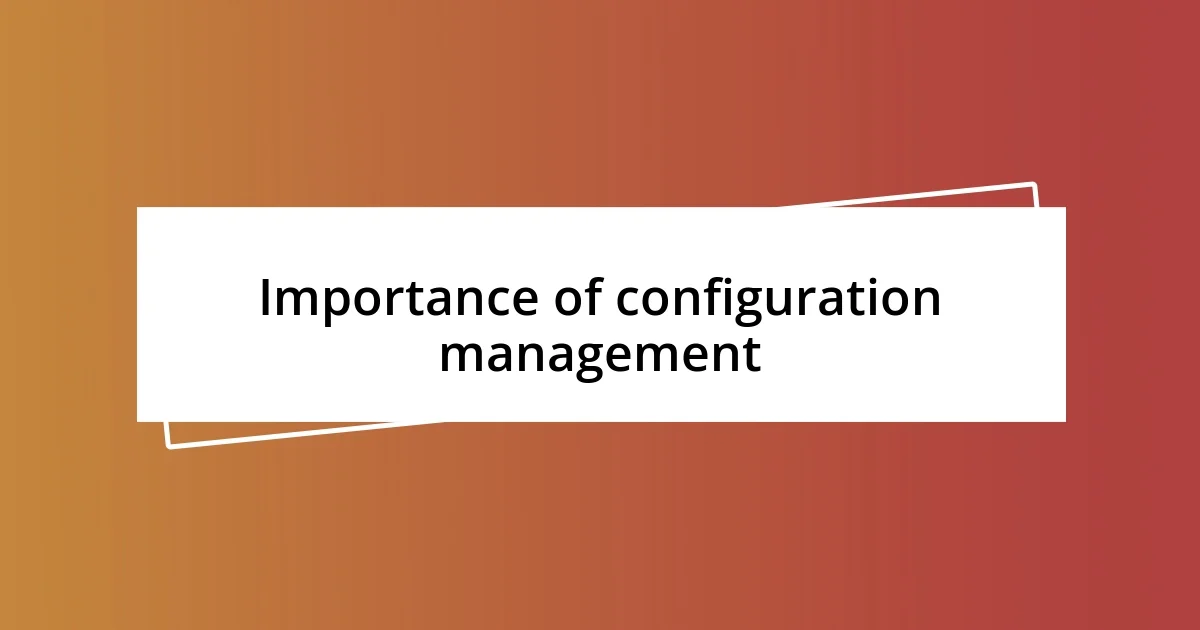 Importance of configuration management