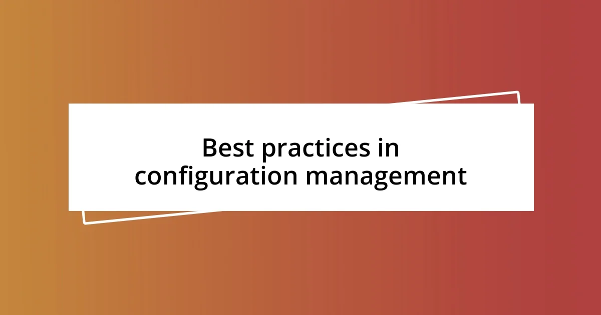 Best practices in configuration management