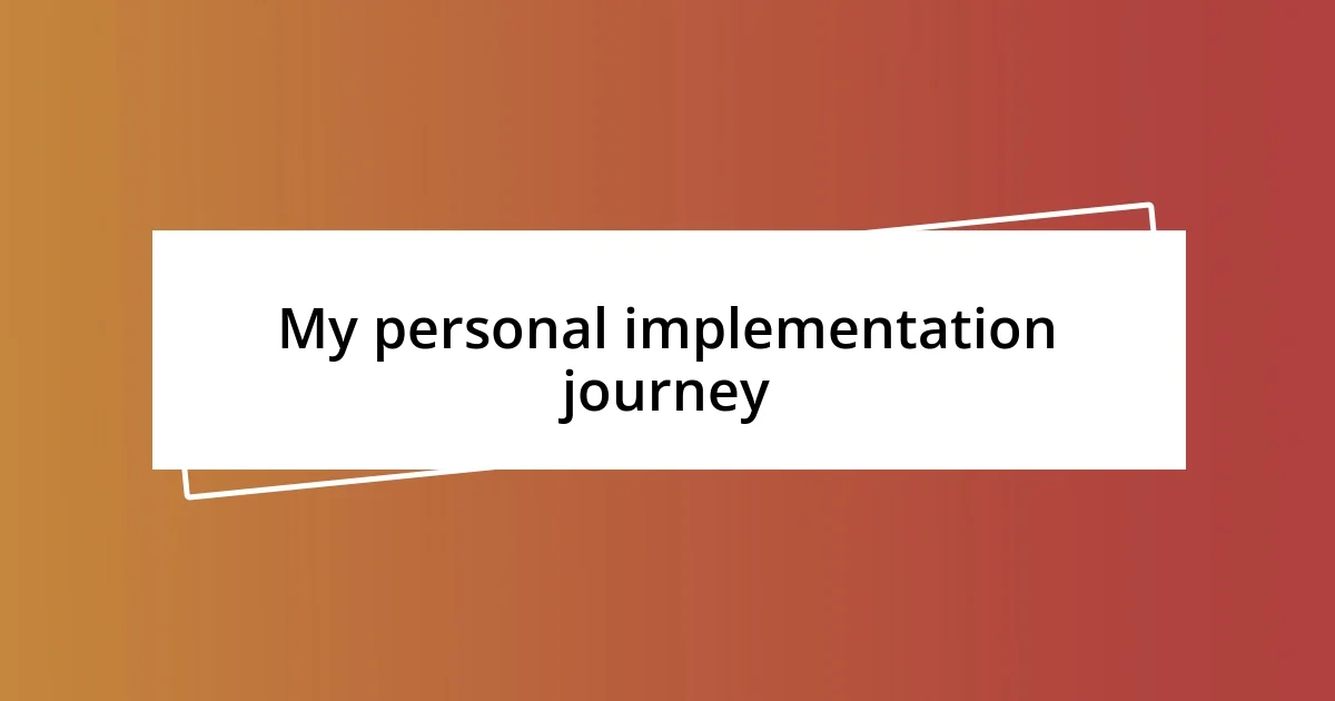 My personal implementation journey