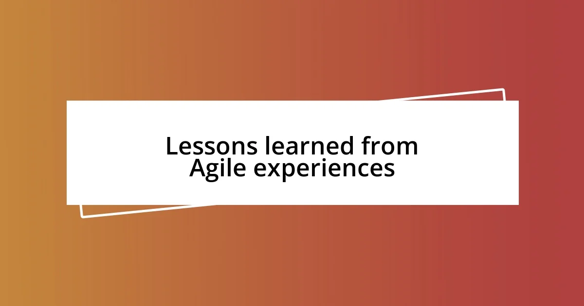 Lessons learned from Agile experiences