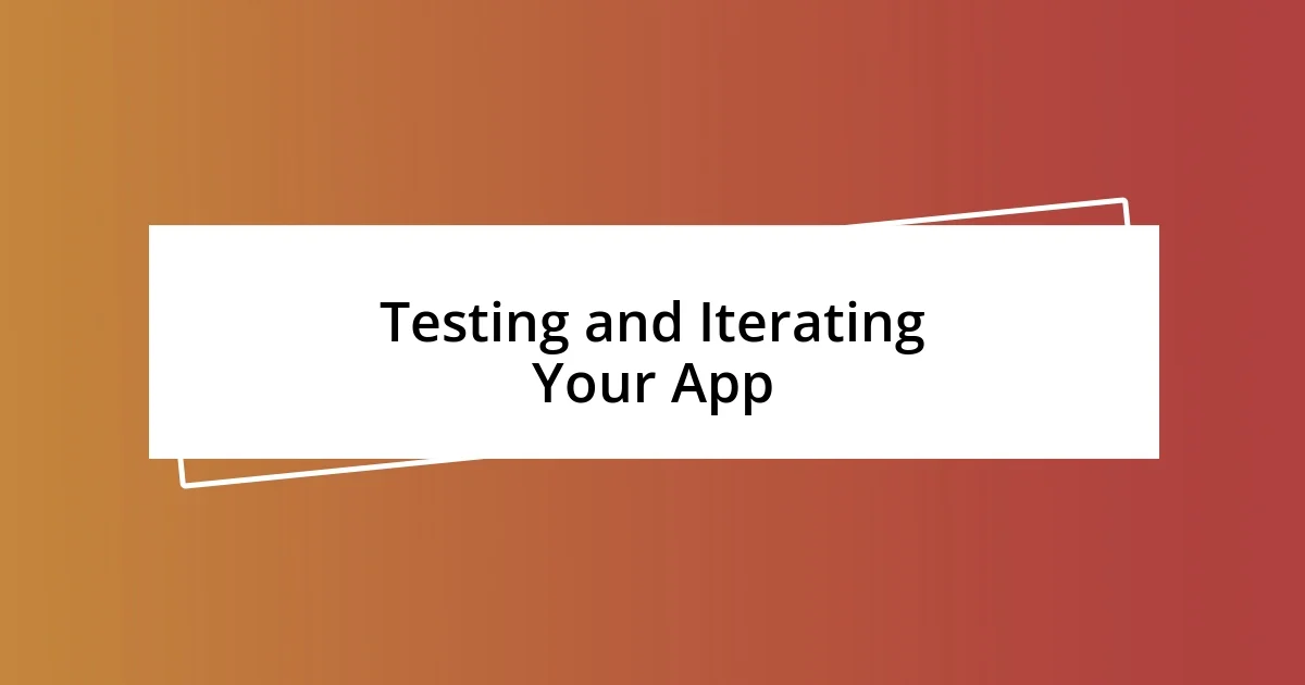 Testing and Iterating Your App