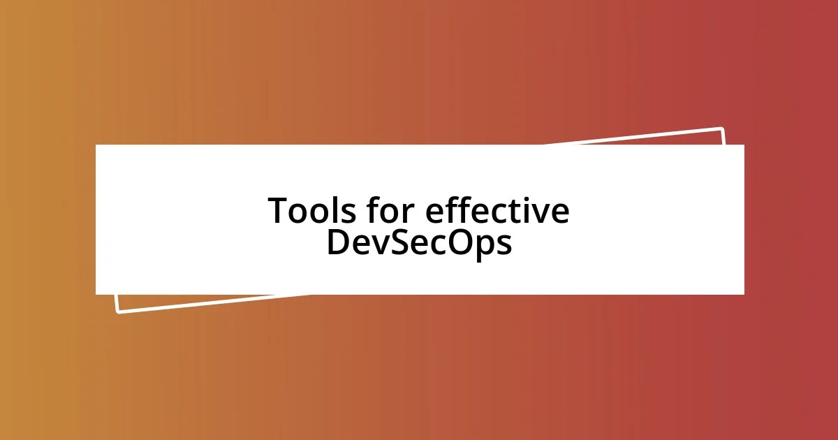 Tools for effective DevSecOps