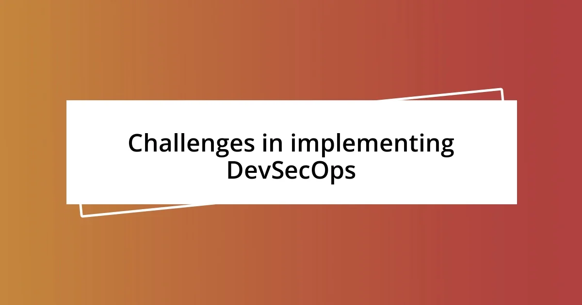 Challenges in implementing DevSecOps