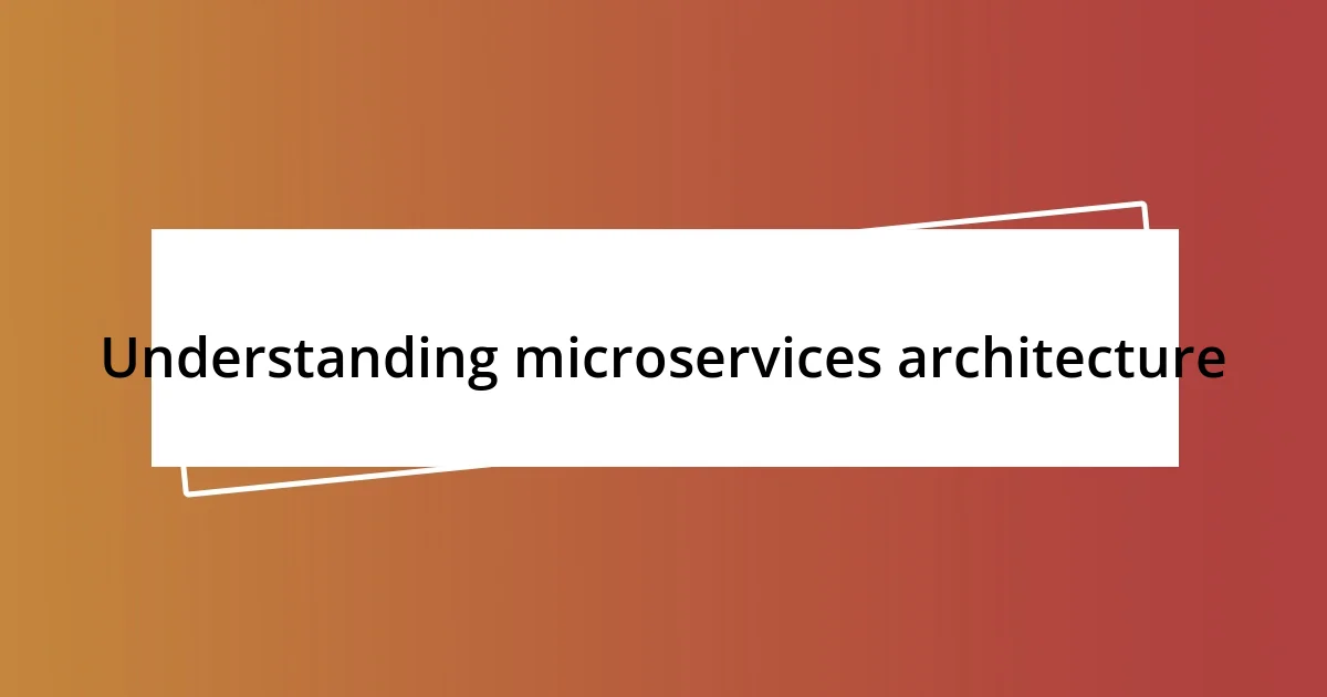 Understanding microservices architecture