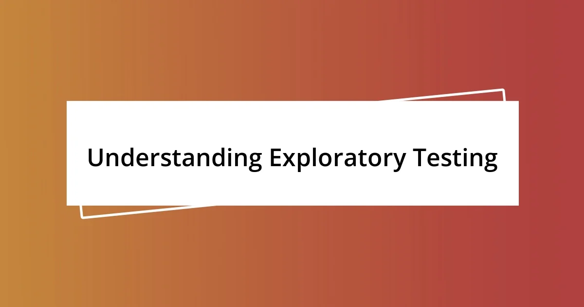 Understanding Exploratory Testing