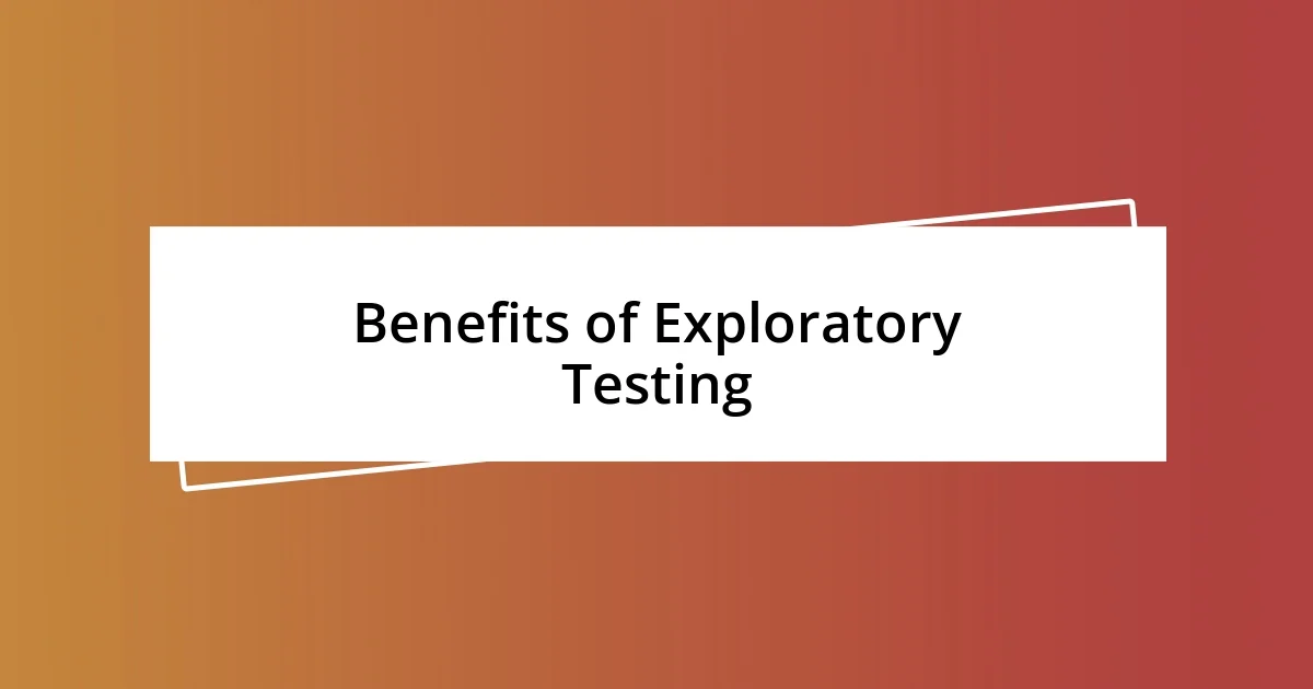 Benefits of Exploratory Testing