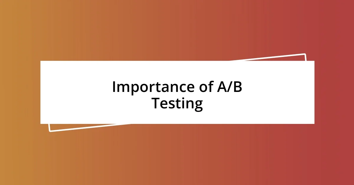 Importance of A/B Testing