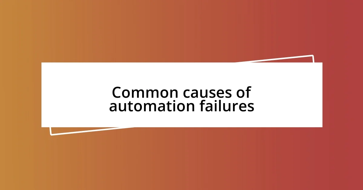 Common causes of automation failures