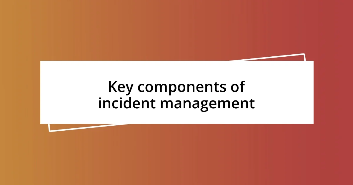 Key components of incident management