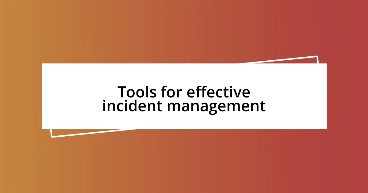 Tools for effective incident management