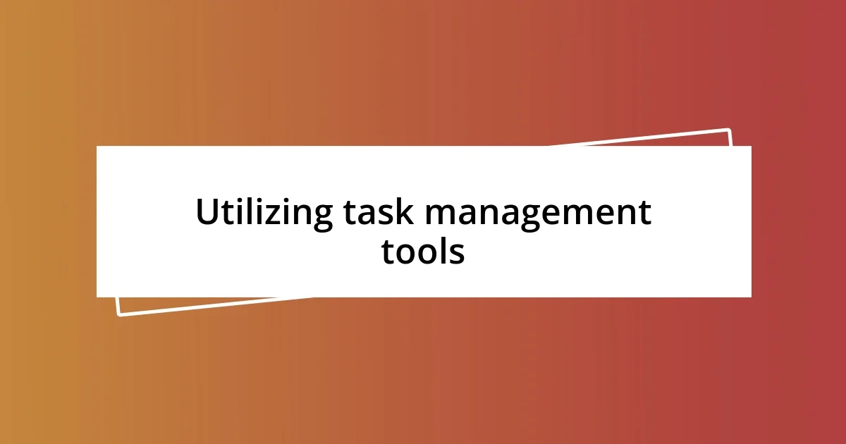 Utilizing task management tools