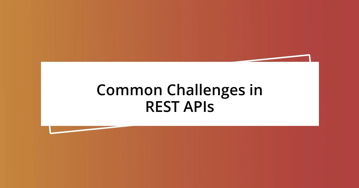 Common Challenges in REST APIs