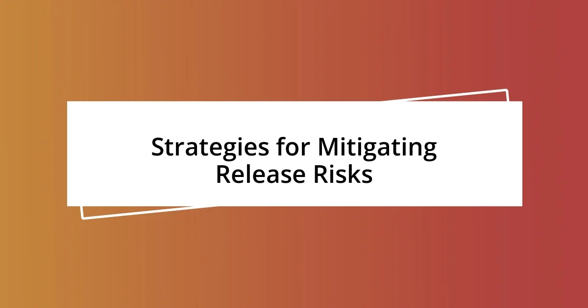 Strategies for Mitigating Release Risks