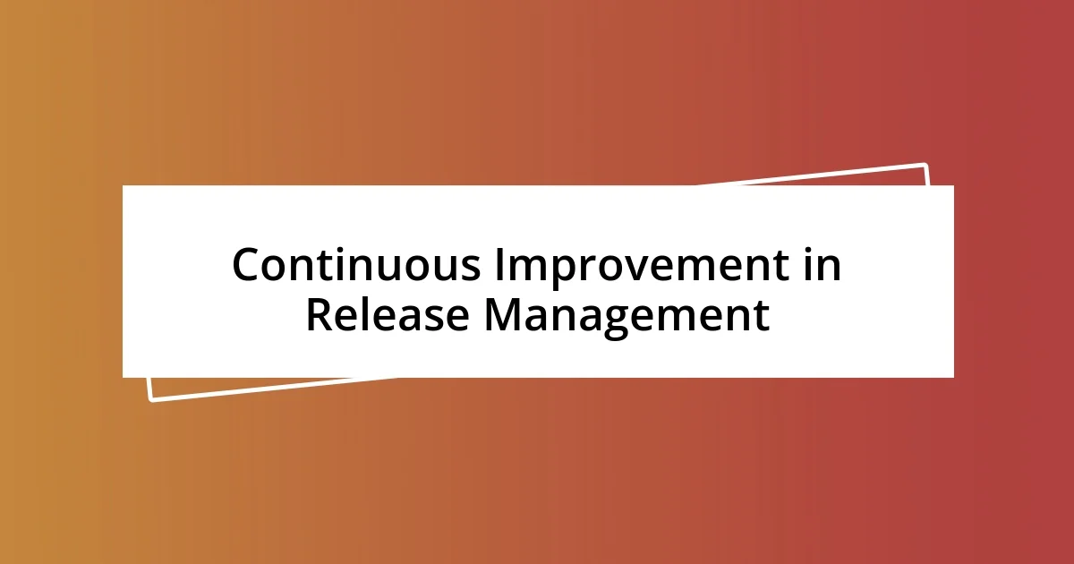 Continuous Improvement in Release Management