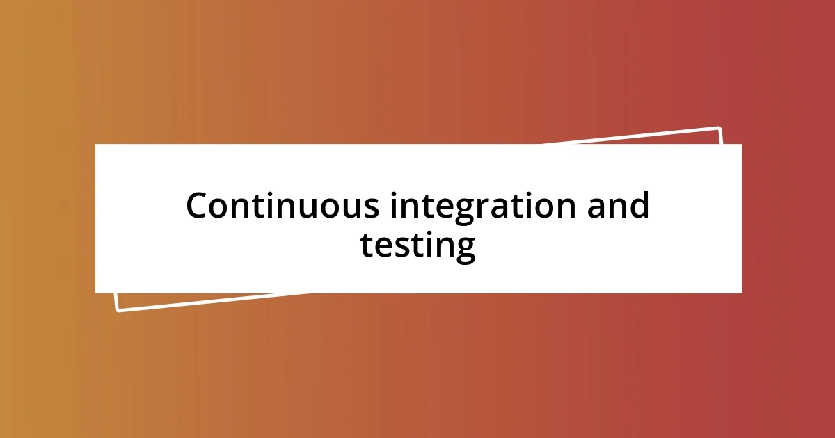 Continuous integration and testing